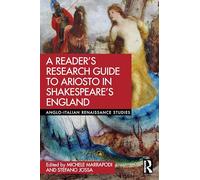 A Reader’s Research Guide to Ariosto in Shakespeare’s England (Anglo-Italian Renaissance Studies)