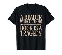 A Reader Without Their Book is a Tragedy Bookworm Book Lover T-Shirt