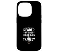 A Reader Without Their Book Is A Tragedy Funny Case for iPhone 14 Pro