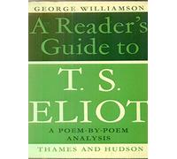 A Reader's Guide to T. S. Eliot: A poem-by-poem analysis
