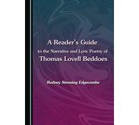 A Reader's Guide to the Narrative and Lyric Poetry of Thomas Lovell Beddoes