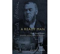 A Ready Man: Hugh Stowell-Brown: Preacher, Activist, Friend of the Poor