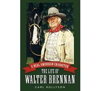 A Real American Character: The Life of Walter Brennan (Hollywood Legends Series)