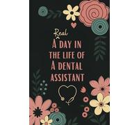 A Real Day in the Life of a Dental Assistant: Daily Planner, To-Do List & Task Organizer Pocket Notebook (5.5 x 8.5 in)