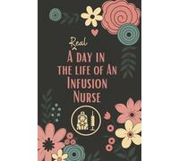 A Real Day in the Life of an Infusion Nurse: Daily Planner, To-Do List & Task Organizer Pocket Notebook (5.5 x 8.5 in)