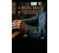 A Real Man: A 30 Day Devotional for Young Men