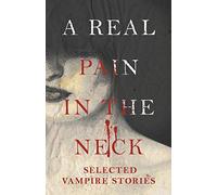 A Real Pain in the Neck - Selected Vampire Stories