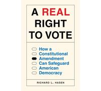 A Real Right to Vote : How a Constitutional Amendment Can Safeguard American Democracy