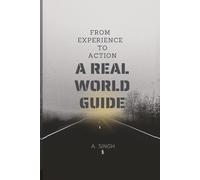 A Real World Guide: From Experience to Action
