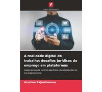 A realidade digital do trabalho: desafios jurídicos do emprego em plataformas: Insegurança social, controlo algorítmico e incerteza jurídica na era da gig-economia