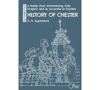A Really Short, Entertaining, Fully Graphic and as Accurate as Possible History of Chester