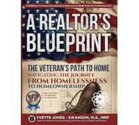 A REALTORS BLUEPRINT: The Veterans Path to Home: Navigating the Journey from Homelessness to Homeownership (US Military Veterans Educational and Resources Book Series by VetMentors LLC)