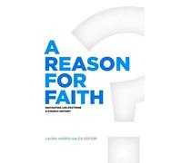 A Reason for Faith: Navigating LDS Doctrine and Church History