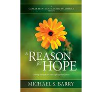 A Reason for Hope: Gaining Strength for Your Fight Against Cancer