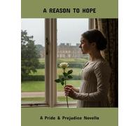 A Reason To Hope: A Pride & Prejudice Novella