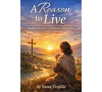 A Reason to live: healing the past to embrace tomorrow