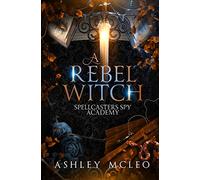 A Rebel Witch: A Supernatural Spy Academy: A Supernatural Spy Academy Series: 2 (Spellcasters Spy Academy)