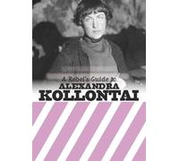 A Rebel's Guide to Alexandra Kollontai