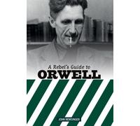 A Rebel's Guide to George Orwell
