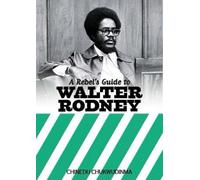 A Rebel's Guide to Walter Rodney