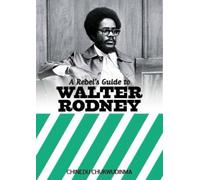 A Rebel's Guide To Walter Rodney