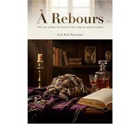 À Rebours - Avec une préface de l'auteur écrite vingt ans après le roman: Les tourments d'un esthète reclus, une analyse de la décadence dans un roman de Joris Karl Huysmans.