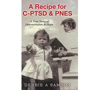 A Recipe for C-PTSD & PNES: A True Story of Determination & Hope: 1