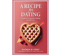 A Recipe for Dating: Lessons in Conscious Coupling and Self-Love: 1 (The Love Library)