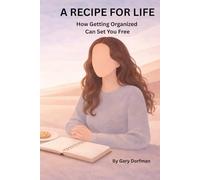 A Recipe for Life: How Getting Organized Can Set You Free