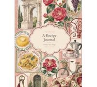 A Recipe Journal: The Kitchen Table - Lombardy Edition | Blank Recipe Book to Write In with 100 Recipe Pages, Conversions & Index