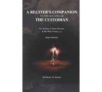 A Reciter's Companion to the Killing of The Custodian: The Killing of Imam Husain & His Holy Family (pbut) (Banu Hashim)