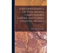 A Reconnaissance Of Some Mining Camps In Elko, Lander, And Eureka Counties, Nevada