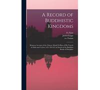 A Record of Buddhistic Kingdoms: Being an Account of the Chinese Monk Fâ-Hien of His Travels in India and Ceylon (A.D. 399-414) in Search of the Buddhist Books of Discipline