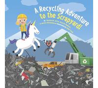 A Recycling Adventure to the Scrapyard!: Recycling Is Like Magic! Volume 2 (Scrap University Kids Recycling)