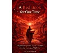 A Red Book for Our Time: Jung, Active Imagination, and the Search for Meaning in an Age of Upheaval