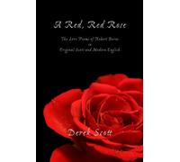 A Red, Red Rose. The Love Poems of Robert Burns in Original Scots and Modern English