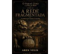 A Rede Fragmentada: A verdade não foi apagada. Foi dividida. (O Faraó Zero - e a Flor da Morte)