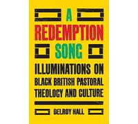 A Redemption Song: Illuminations on Black British Pastoral Theology and Culture