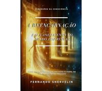 A REENCARNAÇÃO: E O PLANEJAMENTO NO MUNDO ESPIRITUAL: 22 (ESPIRITUALISMO: DIMENSÕES DA CONSCIÊNCIA)