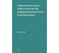 A Reflective CLIL Teacher: A Way to Enrich the CLIL Teaching Professional Practice in the Polish Context: 2 (Language Learning and Multilingualism, 2)