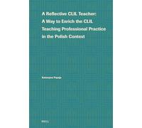 A Reflective CLIL Teacher: A Way to Enrich the CLIL Teaching Professional Practice in the Polish Context: 2 (Language Learning and Multilingualism, 2)