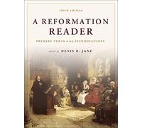 A Reformation Reader: Primary Texts with Introductions, 3rd Edition