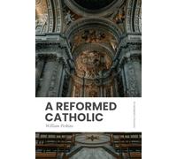 A Reformed Catholic: Modern, Updated Translation (Easy to Read)