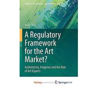 A Regulatory Framework for the Art Market?: Authenticity, Forgeries and the Role of Art Experts