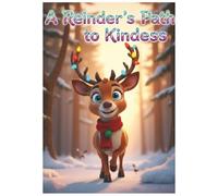 A Reindeer’s Path to Kindness: A Magical Story