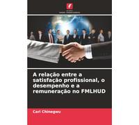 A relação entre a satisfação profissional, o desempenho e a remuneração no FMLHUD