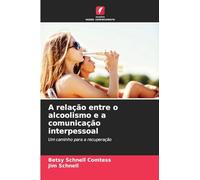 A relação entre o alcoolismo e a comunicação interpessoal: Um caminho para a recuperação