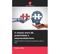A relação entre QE, proatividade e empreendedorismo: O papel moderador da educação empreendedora, género e idade