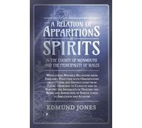 A Relation of Apparitions of Spirits in the County of Monmouth and the Principality of Wales: With other Notable Relations from England; Together ... ... of Spirits Tends to Irreligion and Atheism