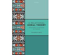 A Relational Moral Theory: African Ethics in and beyond the Continent